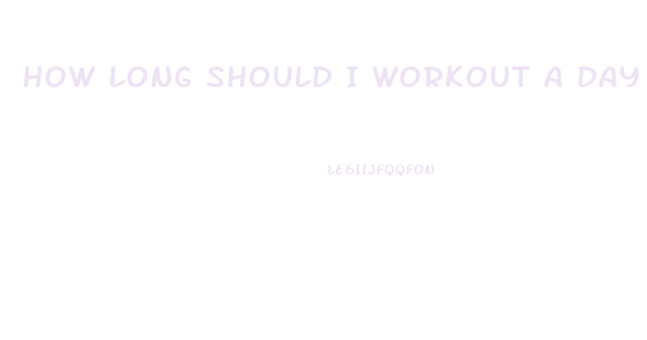 How Long Should I Workout A Day To Lose Weight