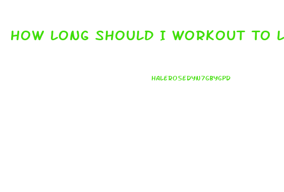 How Long Should I Workout To Lose Weight