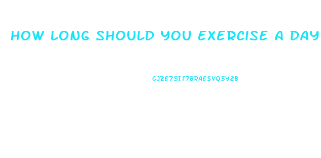 How Long Should You Exercise A Day To Lose Weight