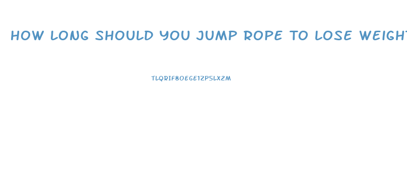 How Long Should You Jump Rope To Lose Weight