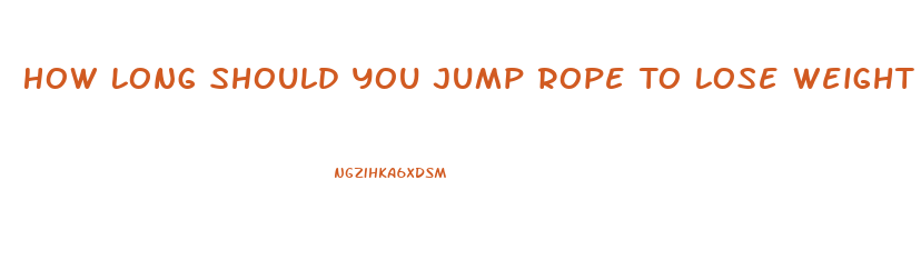 How Long Should You Jump Rope To Lose Weight