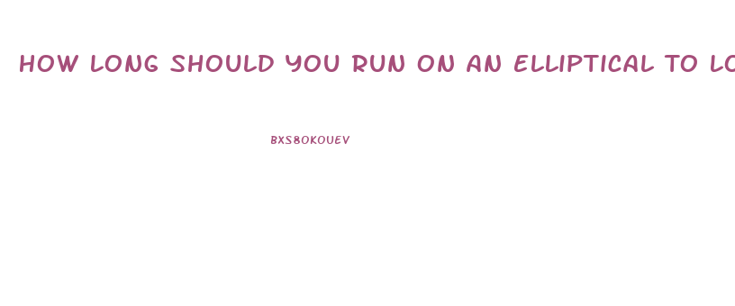 How Long Should You Run On An Elliptical To Lose Weight