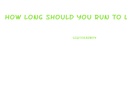 How Long Should You Run To Lose Weight