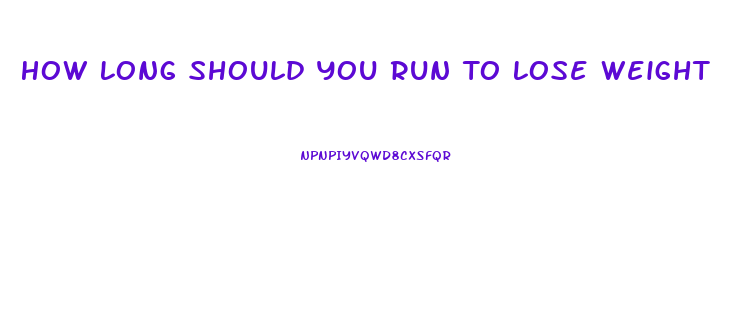 How Long Should You Run To Lose Weight