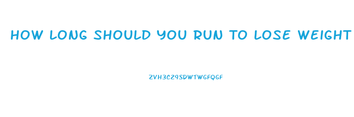 How Long Should You Run To Lose Weight