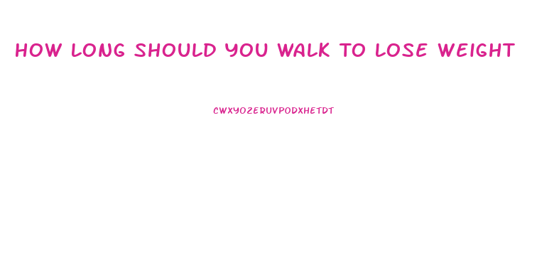 How Long Should You Walk To Lose Weight