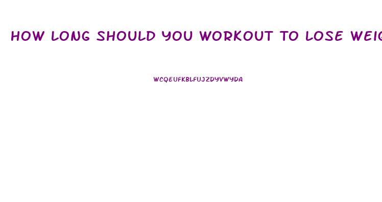 How Long Should You Workout To Lose Weight