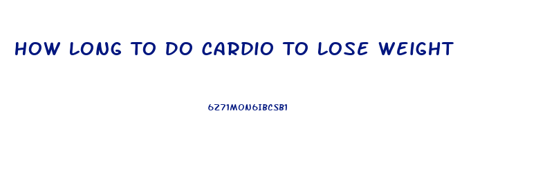 How Long To Do Cardio To Lose Weight