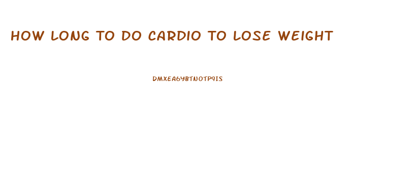 How Long To Do Cardio To Lose Weight