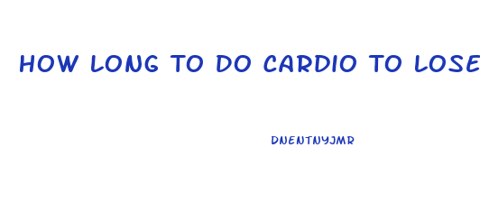 How Long To Do Cardio To Lose Weight