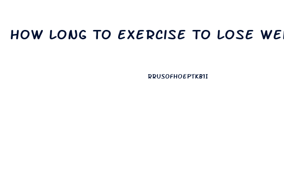 How Long To Exercise To Lose Weight