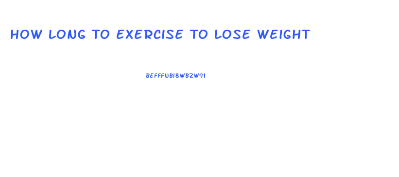 How Long To Exercise To Lose Weight