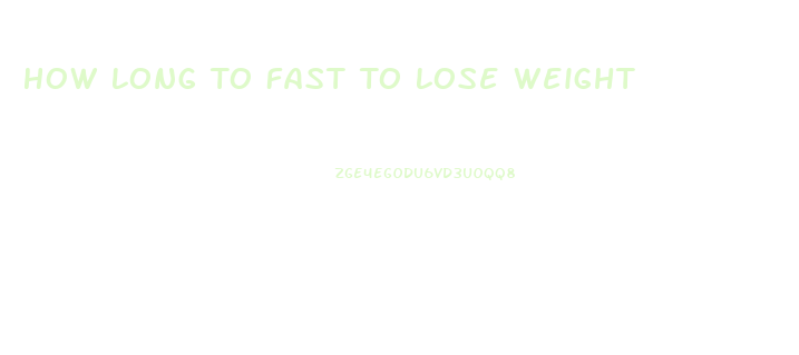 How Long To Fast To Lose Weight