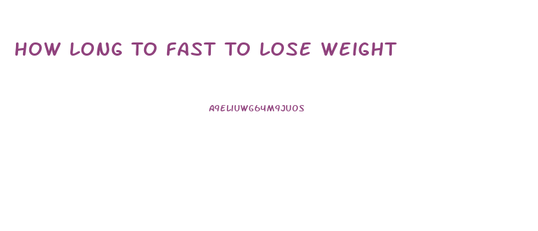 How Long To Fast To Lose Weight