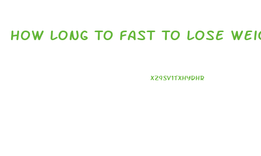 How Long To Fast To Lose Weight