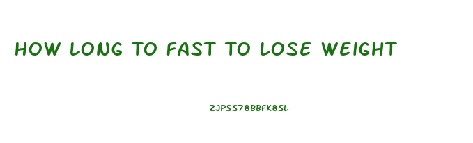 How Long To Fast To Lose Weight