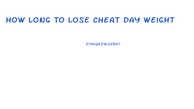 How Long To Lose Cheat Day Weight
