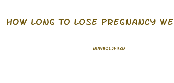 How Long To Lose Pregnancy Weight