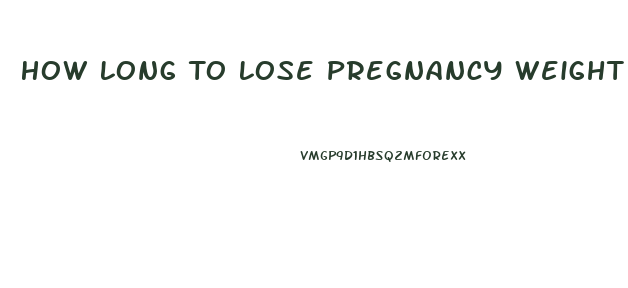 How Long To Lose Pregnancy Weight