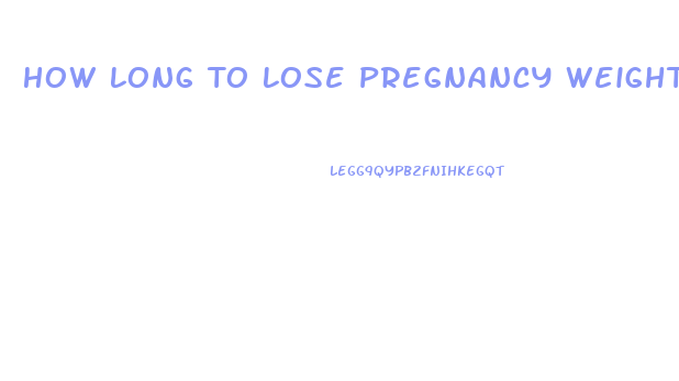 How Long To Lose Pregnancy Weight
