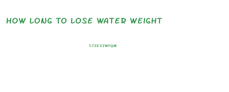 How Long To Lose Water Weight