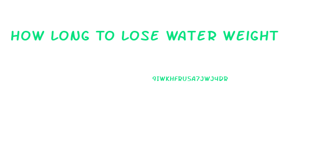 How Long To Lose Water Weight