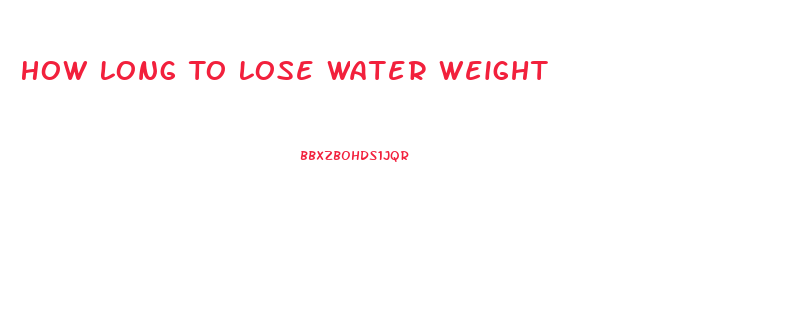 How Long To Lose Water Weight