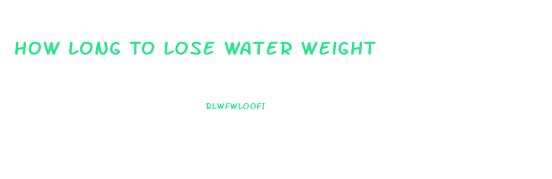 How Long To Lose Water Weight