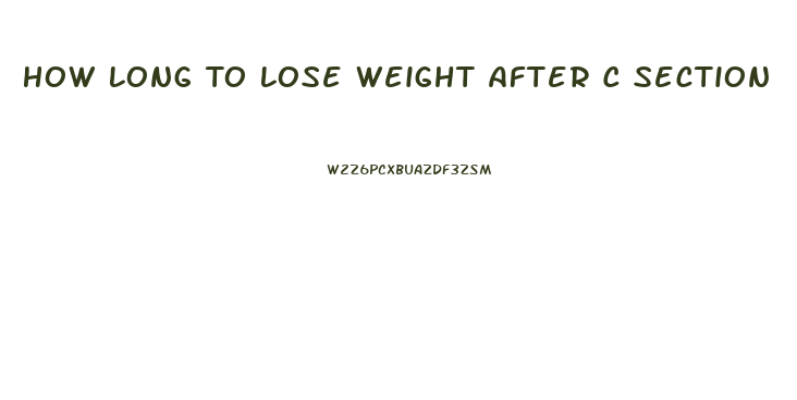 How Long To Lose Weight After C Section