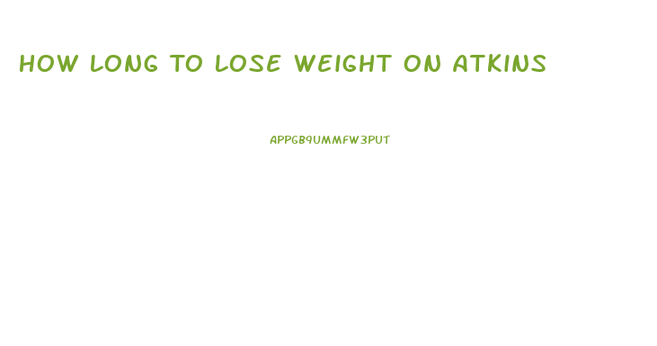 How Long To Lose Weight On Atkins