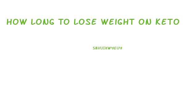 How Long To Lose Weight On Keto