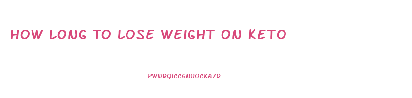 How Long To Lose Weight On Keto