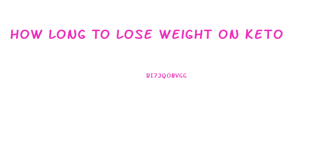 How Long To Lose Weight On Keto