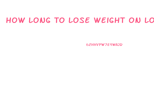 How Long To Lose Weight On Low Carb