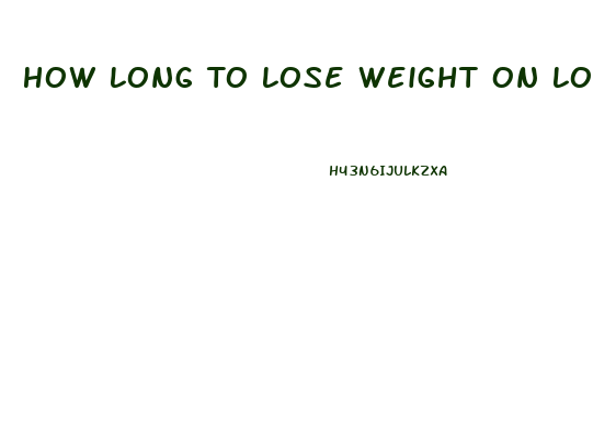 How Long To Lose Weight On Low Carb Diet