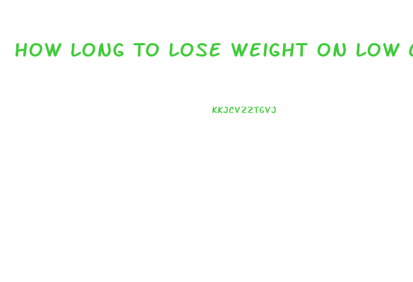 How Long To Lose Weight On Low Carb Diet