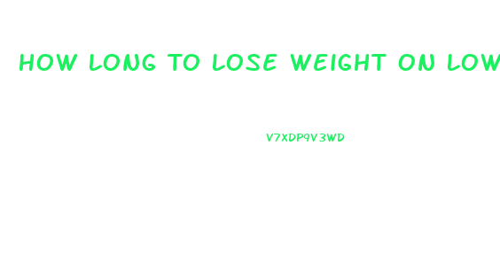 How Long To Lose Weight On Low Carb Diet