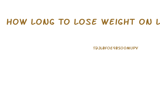 How Long To Lose Weight On Low Carb Diet