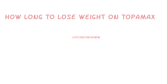 How Long To Lose Weight On Topamax