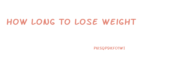 How Long To Lose Weight