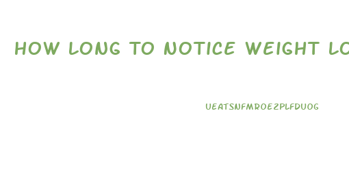 How Long To Notice Weight Loss On Low Carb Diet