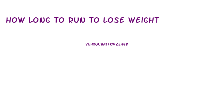 How Long To Run To Lose Weight