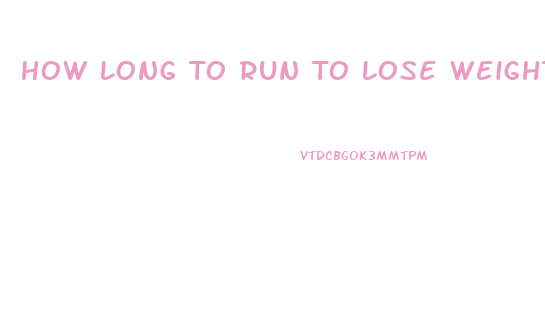 How Long To Run To Lose Weight