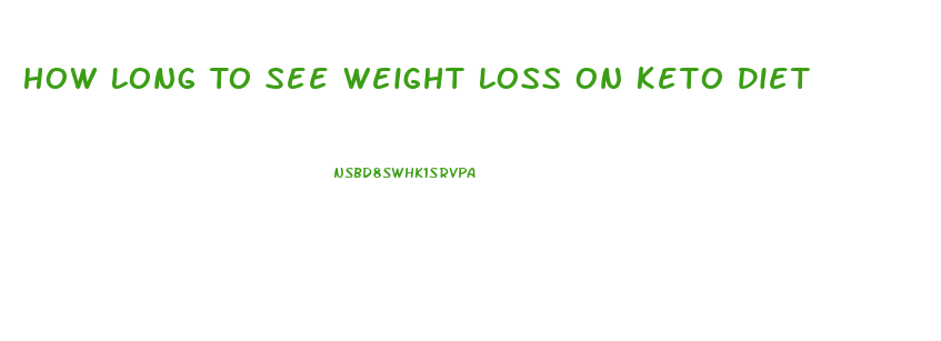 How Long To See Weight Loss On Keto Diet