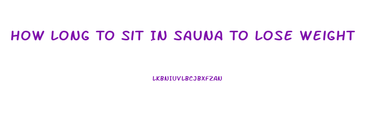 How Long To Sit In Sauna To Lose Weight