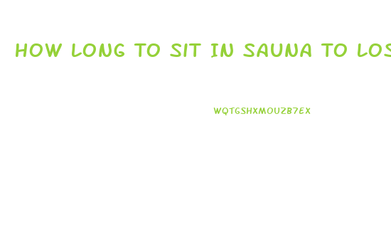 How Long To Sit In Sauna To Lose Weight