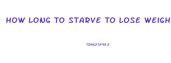 How Long To Starve To Lose Weight