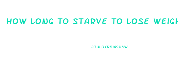 How Long To Starve To Lose Weight