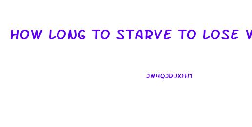 How Long To Starve To Lose Weight