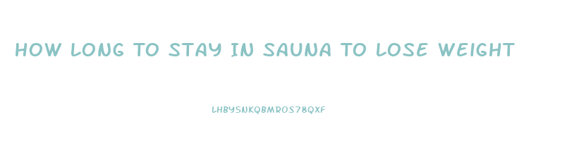 How Long To Stay In Sauna To Lose Weight